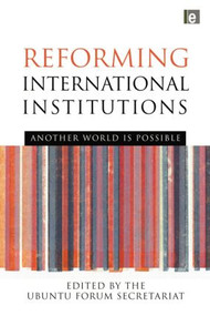 Reforming International Institutions (Another World is Possible) by UBUNTU Forum Secretariat, 9780415850278
