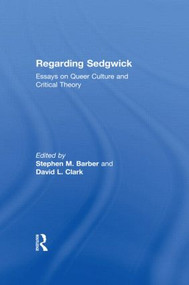 Regarding Sedgwick (Essays on Queer Culture and Critical Theory) by Stephen M. Barber, David L. Clark, 9780415928199