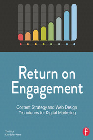 Return on Engagement (Content Strategy and Web Design Techniques for Digital Marketing) by Tim Frick, 9780415844611
