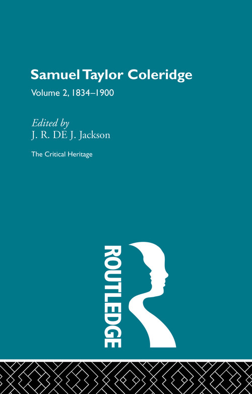 Samuel Taylor Coleridge (The Critical Heritage Volume 2 1834-1900) by J.R. de J. Jackson, 9780415756716