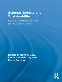 Science, Society and Sustainability (Education and Empowerment for an Uncertain World) by Donald Gray, Laura Colucci-Gray, Elena Camino, 9780415897952