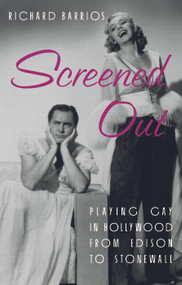 Screened Out (Playing Gay in Hollywood from Edison to Stonewall) - 9780415923293 by Richard Barrios, 9780415923293