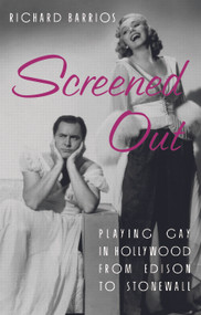 Screened Out (Playing Gay in Hollywood from Edison to Stonewall) - 9780415923293 by Richard Barrios, 9780415923293
