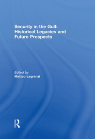 Security in the Gulf: Historical Legacies and Future Prospects - 9780415850520 by Matteo Legrenzi, 9780415850520