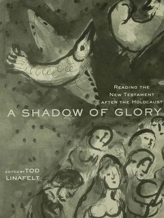 A Shadow of Glory (Reading the New Testament After the Holocaust) by Tod Linafelt, 9780415937948