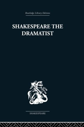 Shakespeare the Dramatist (And other papers) by Una Ellis-Fermor, Kenneth Muir, 9780415853477