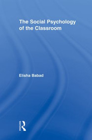 The Social Psychology of the Classroom by Elisha Babad, 9780415882590