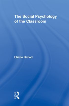 The Social Psychology of the Classroom by Elisha Babad, 9780415882590