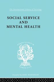 Social Service and Mental Health (An Essay on Psychiatric Social Workers) - 9780415864206 by M. Ashdown, S. Clement Brown, 9780415864206
