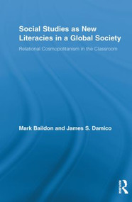 Social Studies as New Literacies in a Global Society (Relational Cosmopolitanism in the Classroom) by Mark Baildon, James S. Damico, 9780415811446