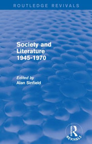 Society and Literature 1945-1970 (Routledge Revivals) by Alan Sinfield, 9780415840965