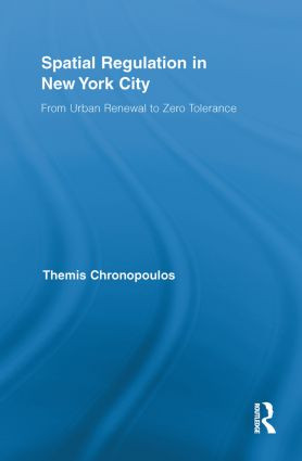 Spatial Regulation in New York City (From Urban Renewal to Zero Tolerance) - 9780415850797 by Themis Chronopoulos, 9780415850797