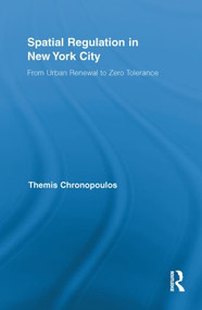 Spatial Regulation in New York City (From Urban Renewal to Zero Tolerance) - 9780415850797 by Themis Chronopoulos, 9780415850797