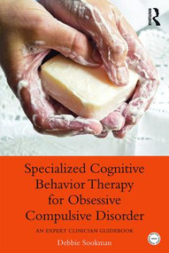 Specialized Cognitive Behavior Therapy for Obsessive Compulsive Disorder (An Expert Clinician Guidebook) by Debbie Sookman, 9780415899536