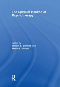 The Spiritual Horizon of Psychotherapy by William S. Schmidt, Merle R. Jordan, 9780415851589