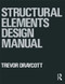 Structural Elements Design Manual by Trevor Draycott, 9780750603133