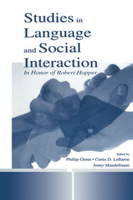 Studies in Language and Social Interaction (In Honor of Robert Hopper) by Jennifer Mandelbaum, Phillip J. Glenn, Curtis D. LeBaron, 9780415761659