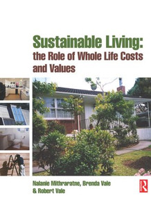 Sustainable Living: the Role of Whole Life Costs and Values by Nalanie Mithraratne, Brenda Vale, Robert Vale, 9780750680639