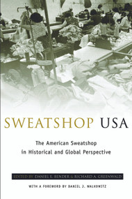 Sweatshop USA (The American Sweatshop in Historical and Global Perspective) by Daniel E. Bender, Richard A. Greenwald, 9780415935616