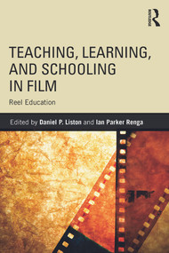 Teaching, Learning, and Schooling in Film (Reel Education) by Daniel P. Liston, Ian Renga, 9780415737678