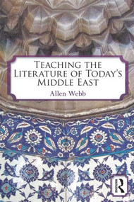 Teaching the Literature of Today's Middle East by Allen Webb, 9780415874380