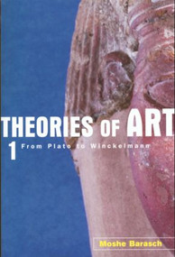 Theories of Art (1. From Plato to Winckelmann) by Moshe Barasch, 9780415926256