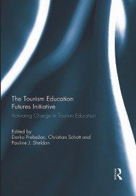 The Tourism Education Futures Initiative (Activating Change in Tourism Education) - 9780415721967 by Darko Prebežac, Christian Schott, Pauline Sheldon, 9780415721967