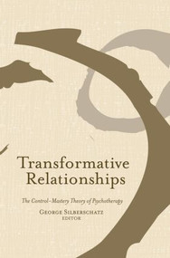 Transformative Relationships (The Control Mastery Theory of Psychotherapy) by George Silberschatz, 9780415861113
