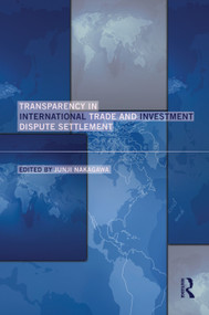 Transparency in International Trade and Investment Dispute Settlement by Junji Nakagawa, 9780415705868