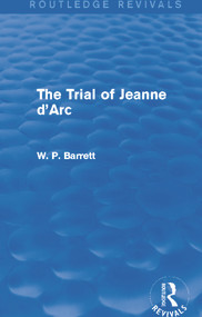 The Trial of Jeanne d'Arc (Routledge Revivals) by W. P. Barrett, 9780415734547