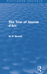 The Trial of Jeanne d'Arc (Routledge Revivals) by W. P. Barrett, 9780415734547