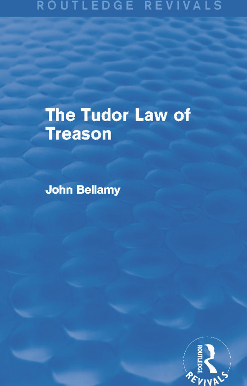 The Tudor Law of Treason (Routledge Revivals) (An Introduction) by John Bellamy, 9780415712842