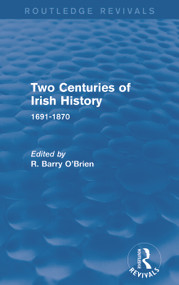 Two Centuries of Irish History (Routledge Revivals) (1691-1870) by R. Barry O'Brien, 9780415747554