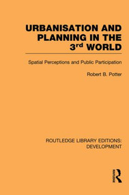Urbanisation and Planning in the Third World (Spatial Perceptions and Public Participation) by Robert Potter, 9780415853279