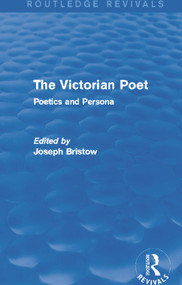 The Victorian Poet (Routledge Revivals) (Poetics and Persona) by Joseph Bristow, 9780415740906
