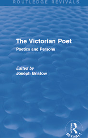 The Victorian Poet (Routledge Revivals) (Poetics and Persona) by Joseph Bristow, 9780415740906