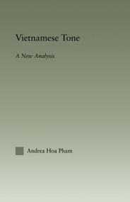 Vietnamese Tone (A New Analysis) by Andrea Hoa Pham, Laurence Horn, 9780415861366