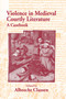 Violence in Medieval Courtly Literature (A Casebook) by Albrecht Classen, 9780415762694
