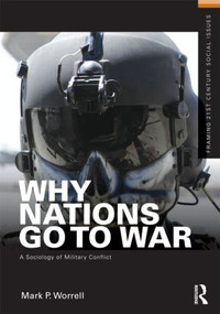 Why Nations Go to War (A Sociology of Military Conflict) by Mark P. Worrell, 9780415892117