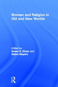 Women and Religion in Old and New Worlds by Debra Meyers, Susan Dinan, 9780415930352