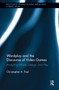 Wordplay and the Discourse of Video Games (Analyzing Words, Design, and Play) by Christopher A. Paul, 9780415834995