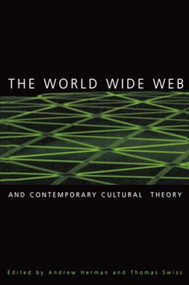 The World Wide Web and Contemporary Cultural Theory (Magic, Metaphor, Power) by Andrew Herman, Thomas Swiss, 9780415925020