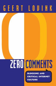 Zero Comments (Blogging and Critical Internet Culture) by Geert Lovink, 9780415973168