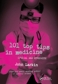 101 Top Tips in Medicine (Cynical and Otherwise) by John Larkin, 9781846193989