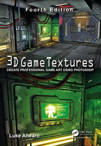 3D Game Textures (Create Professional Game Art Using Photoshop) by Luke Ahearn, 9781138920064