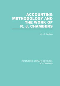 Accounting Methodology and the Work of R. J. Chambers (RLE Accounting) by Michael Gaffikin, 9781138988224