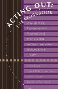 Acting Out: The Workbook (A Guide To The Development And Presentation Of Issue-Oriented, Audience- interactive, improvisational theatre) by Mario Cossa, Sally Ember, Lauren Glass, Jennifer Russell, 9781560325345