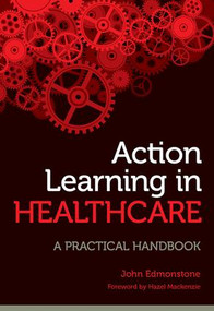 Action Learning in Healthcare (A Practical Handbook) by John Edmonstone, 9781846195365