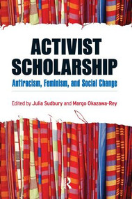 Activist Scholarship (Antiracism, Feminism, and Social Change) by Julia Sudbury, Margo Okazawa-Rey, 9781594516092