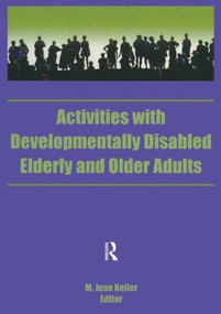 Activities With Developmentally Disabled Elderly and Older Adults by M Jean Keller, 9781560241744
